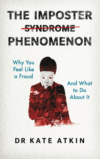 Picture of Dr Kate Atkin's book: The Imposter Phenomenon: Why You Feel Like a Fraud and What to Do About It